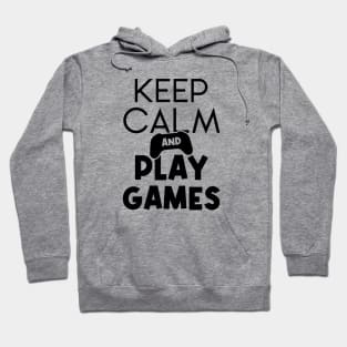 Keep Calm and Play Games Hoodie